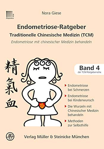 Endometriose-Ratgeber: Traditionelle Chinesische Medizin: Traditionelle Chinesische Medizin. Patientenratgeber (Patientenratgeber: Traditionelle Chinesische Medizin)  