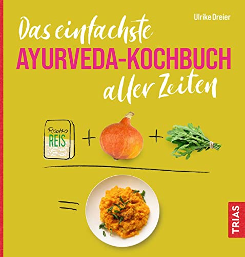 Das einfachste Ayurveda-Kochbuch aller Zeiten (Die einfachsten aller Zeiten)  