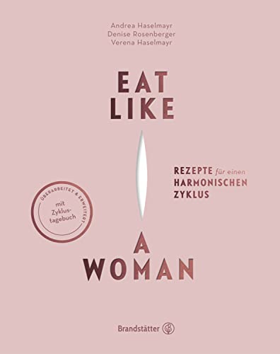 Eat like a Woman: Rezepte für einen harmonischen Zyklus  