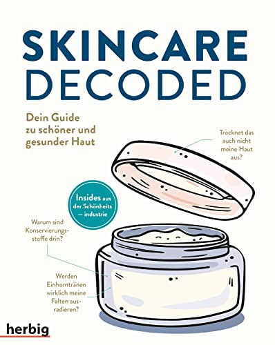 Skincare Decoded: Dein Guide zu schöner und gesunder Haut; Insides aus der Schönheitsindustrie  