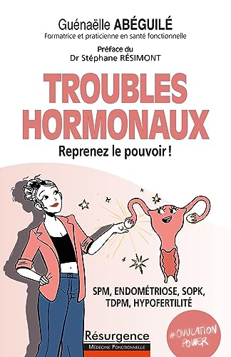 Troubles hormonaux - Reprenez le pouvoir ! SPM, endométriose, SOPK, TDPM, hypofertilité  