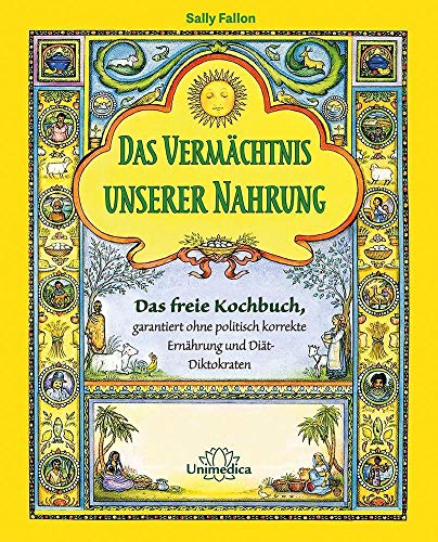 Narayana Verlag GmbH Das Vermächtnis unserer Nahrung: Das freie Kochbuch ohne politisch korrekte Ernährung Mit der Heilkraft von über 700 zeitlosen Rezepten  