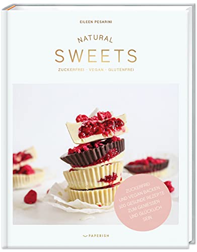 NATURAL SWEETS – das Backbuch: Zuckerfrei, vegan und glutenfrei backen. 100 gesunde Rezepte zum genießen und glücklich sein (inkl. Weihnachtsbäckerei) (PAPERISH Backbuch)  